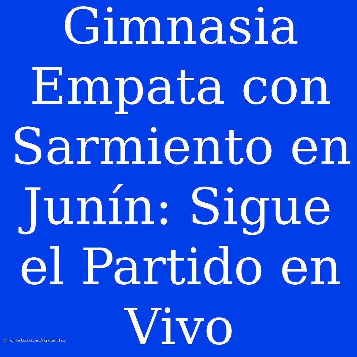 Gimnasia Empata Con Sarmiento En Junín: Sigue El Partido En Vivo