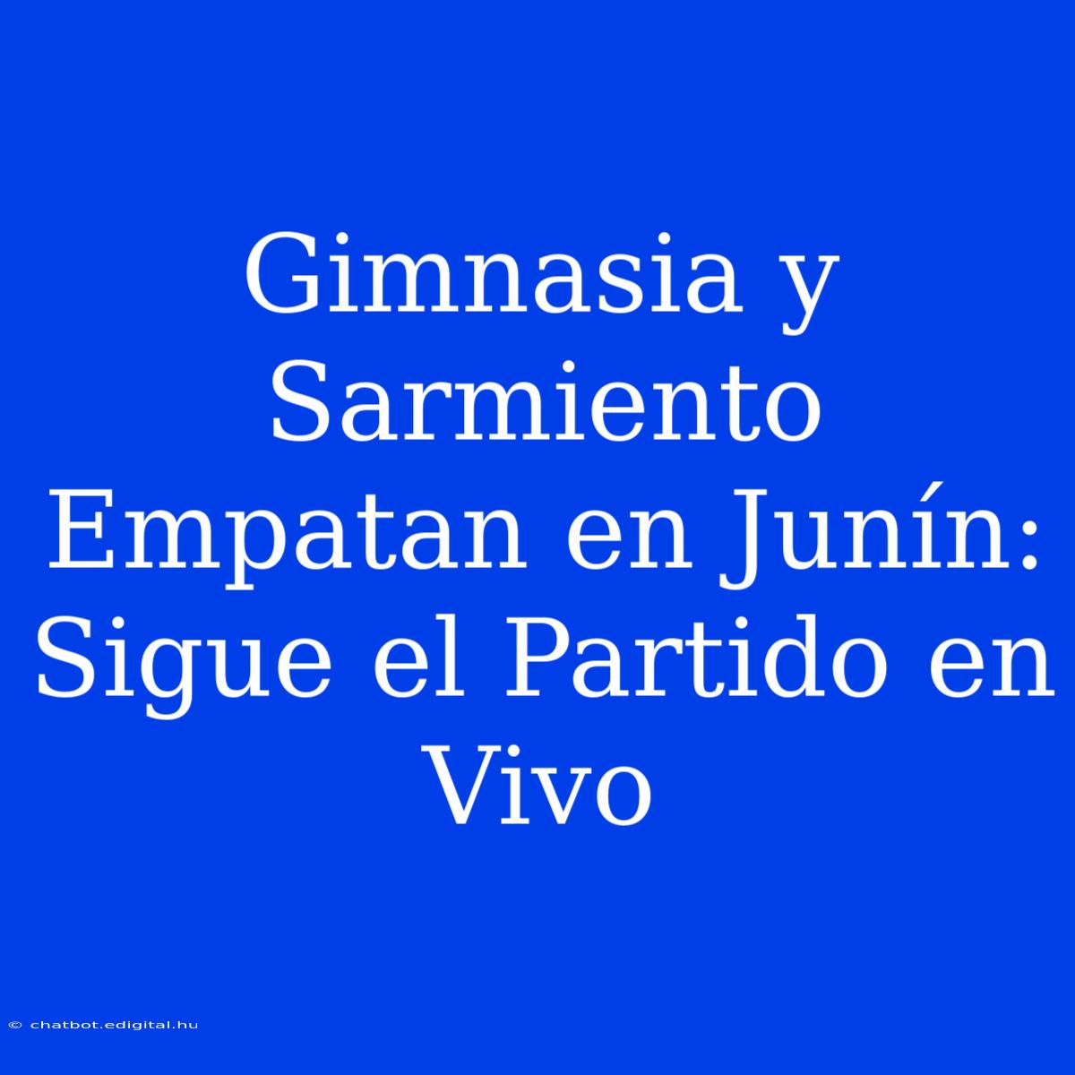 Gimnasia Y Sarmiento Empatan En Junín: Sigue El Partido En Vivo