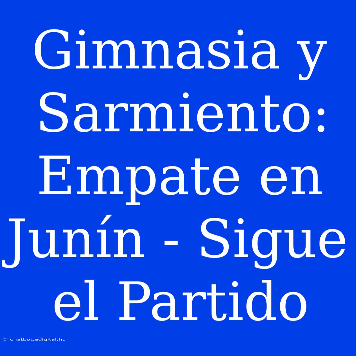 Gimnasia Y Sarmiento: Empate En Junín - Sigue El Partido