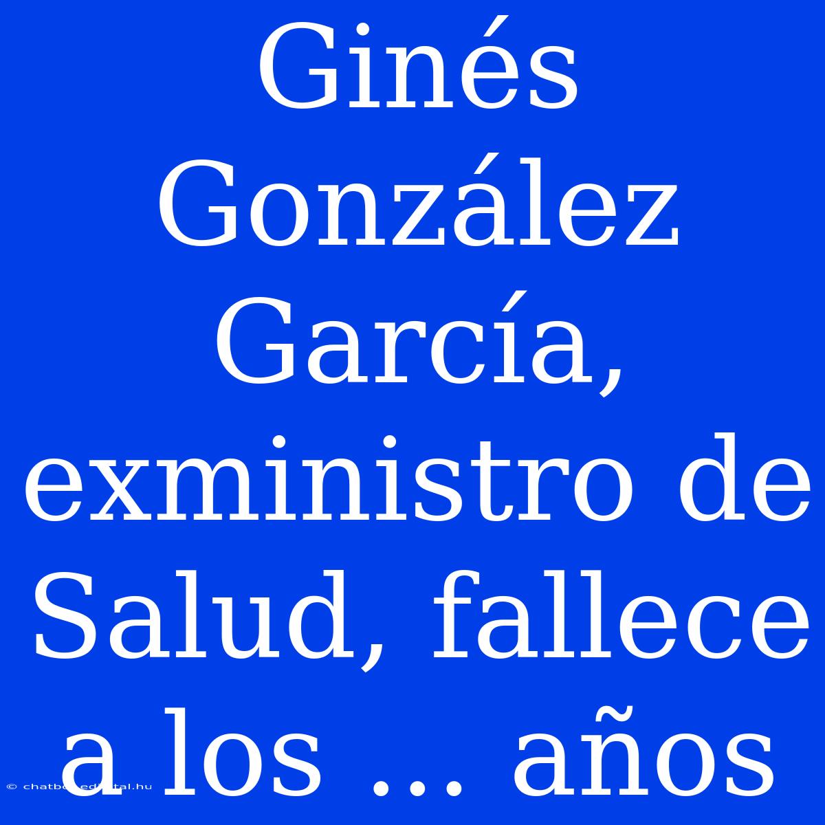 Ginés González García, Exministro De Salud, Fallece A Los ... Años