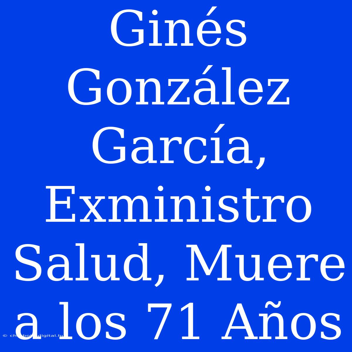 Ginés González García, Exministro Salud, Muere A Los 71 Años