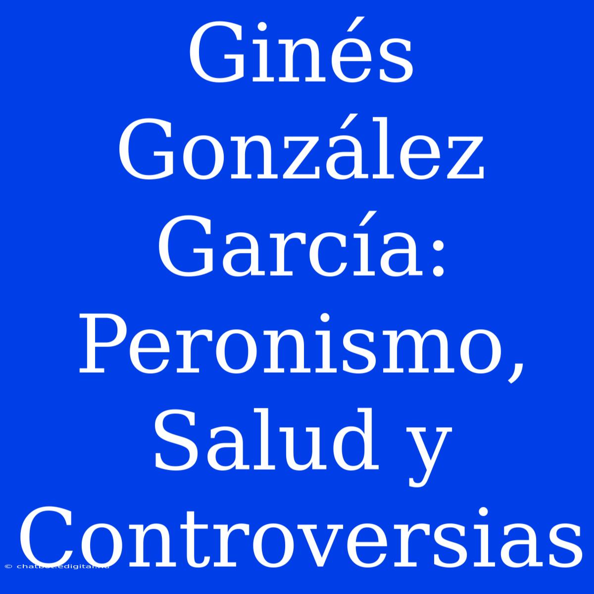 Ginés González García: Peronismo, Salud Y Controversias 