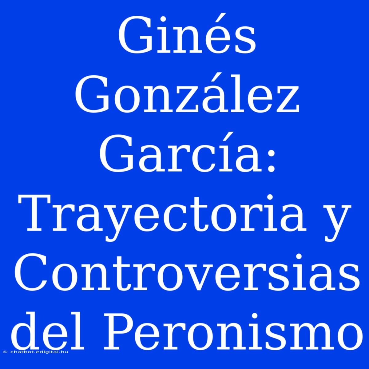 Ginés González García: Trayectoria Y Controversias Del Peronismo