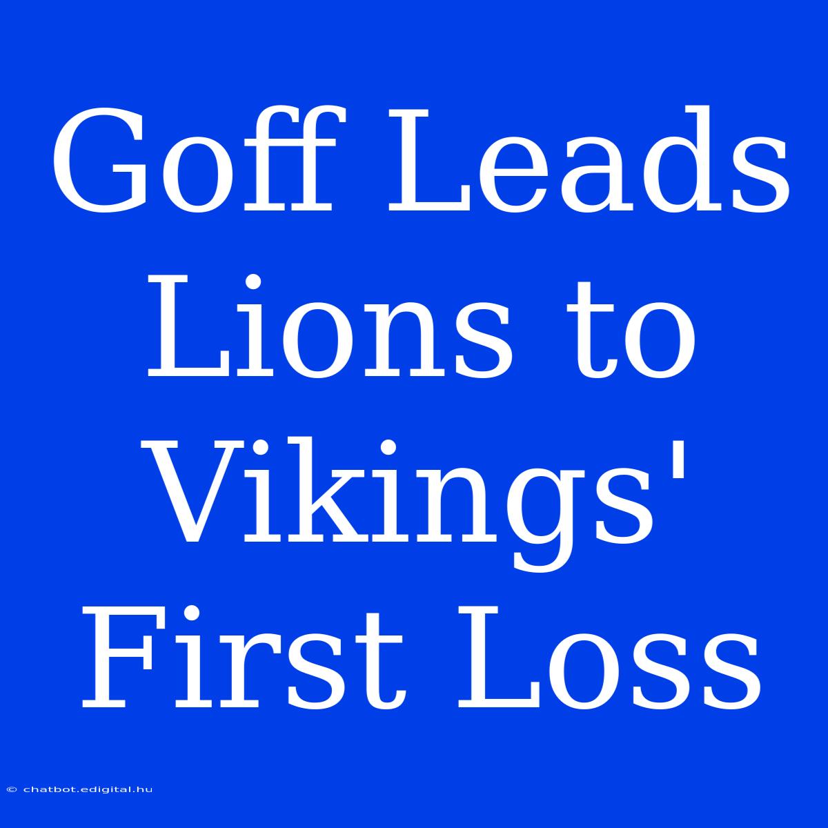 Goff Leads Lions To Vikings' First Loss