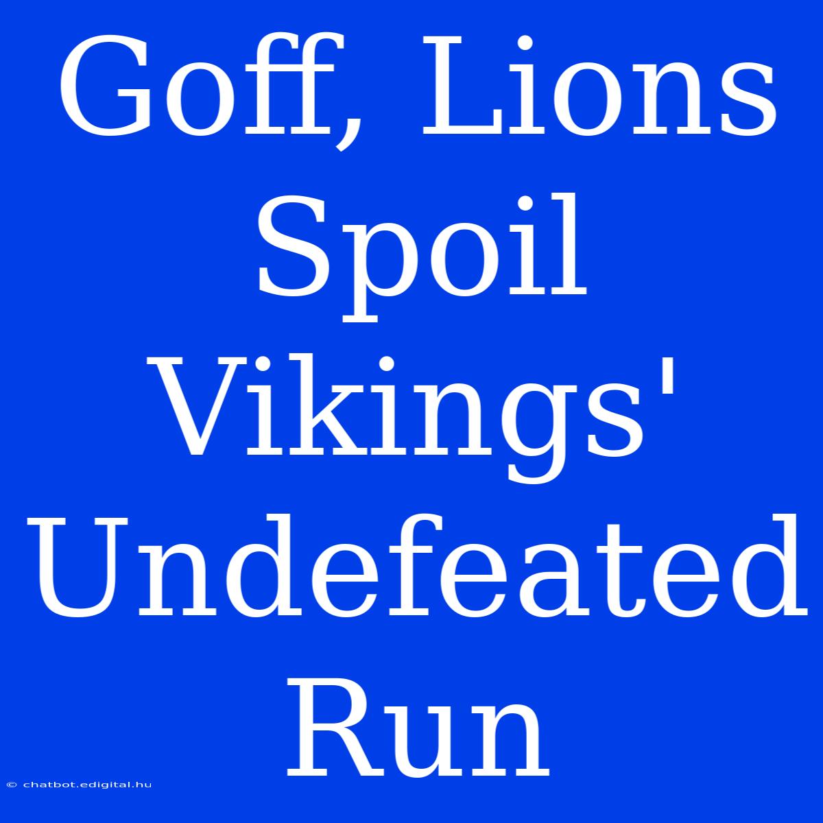 Goff, Lions Spoil Vikings' Undefeated Run