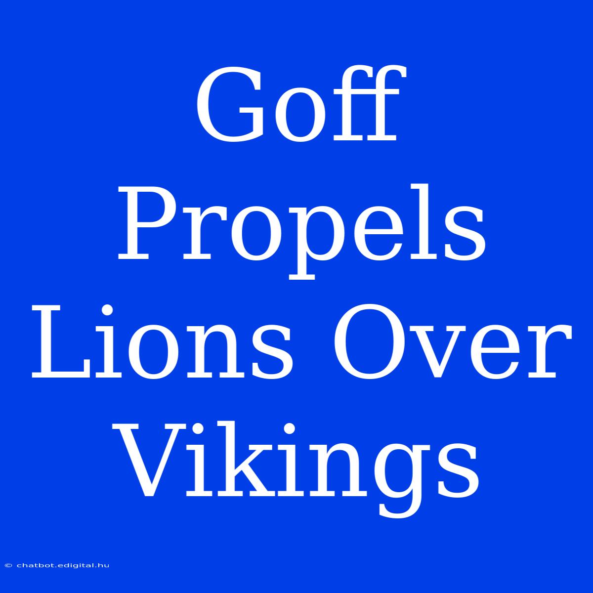 Goff Propels Lions Over Vikings