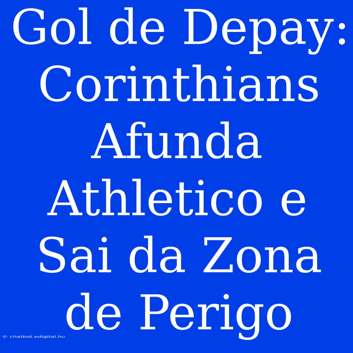 Gol De Depay: Corinthians Afunda Athletico E Sai Da Zona De Perigo