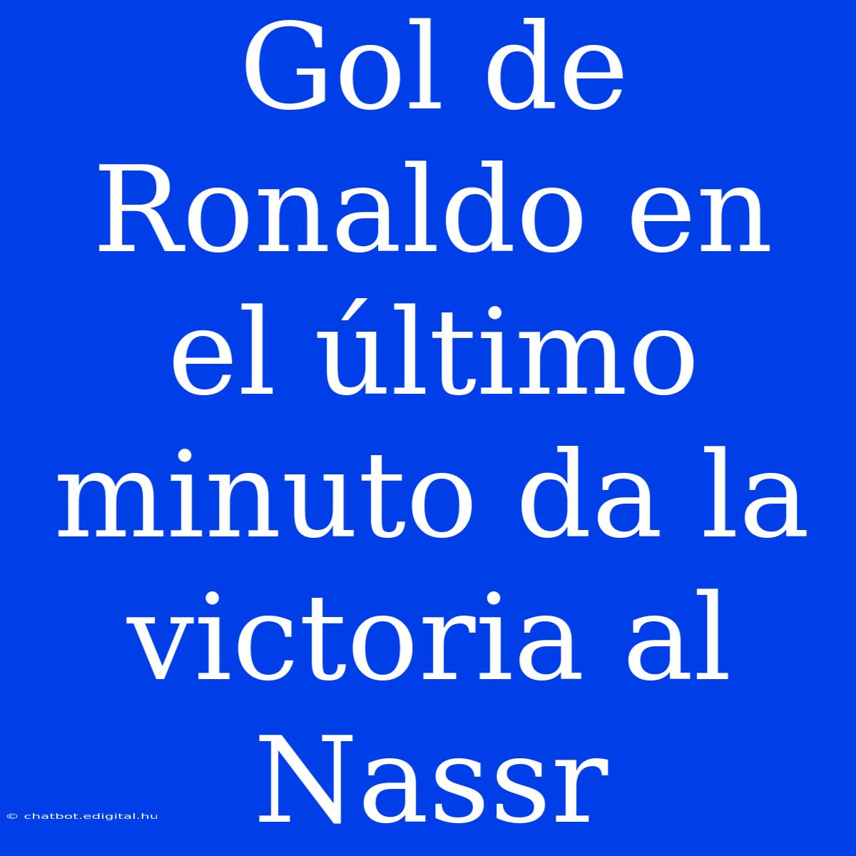 Gol De Ronaldo En El Último Minuto Da La Victoria Al Nassr