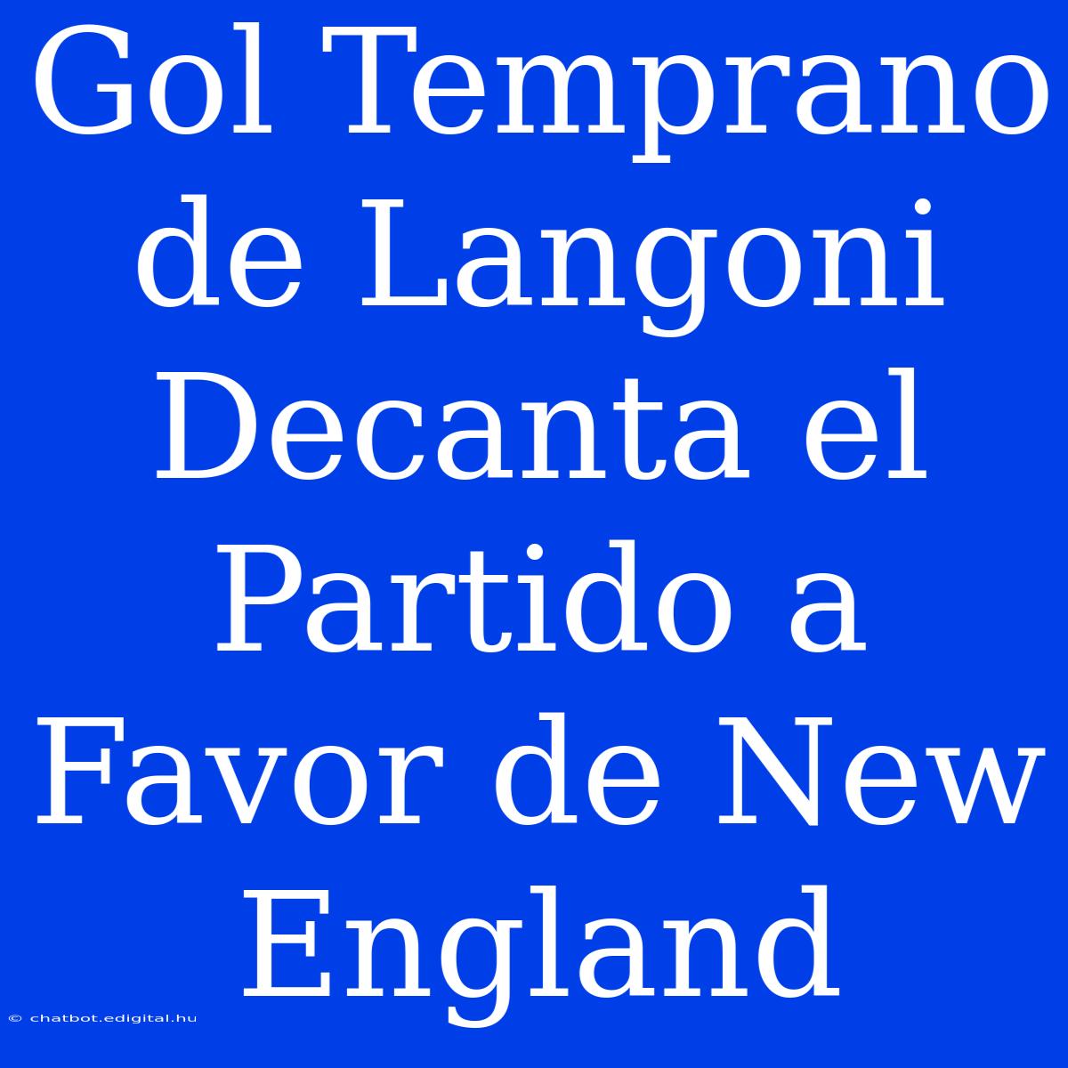 Gol Temprano De Langoni Decanta El Partido A Favor De New England