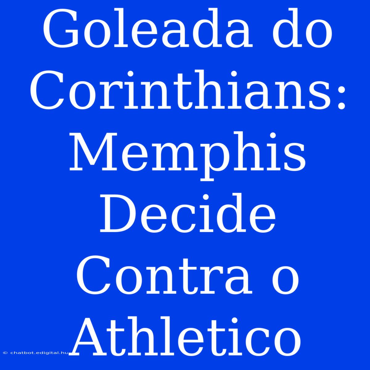 Goleada Do Corinthians: Memphis Decide Contra O Athletico