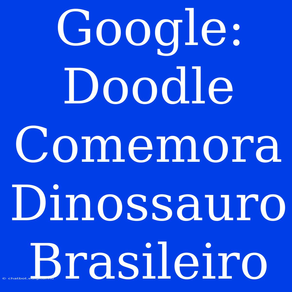 Google: Doodle Comemora Dinossauro Brasileiro