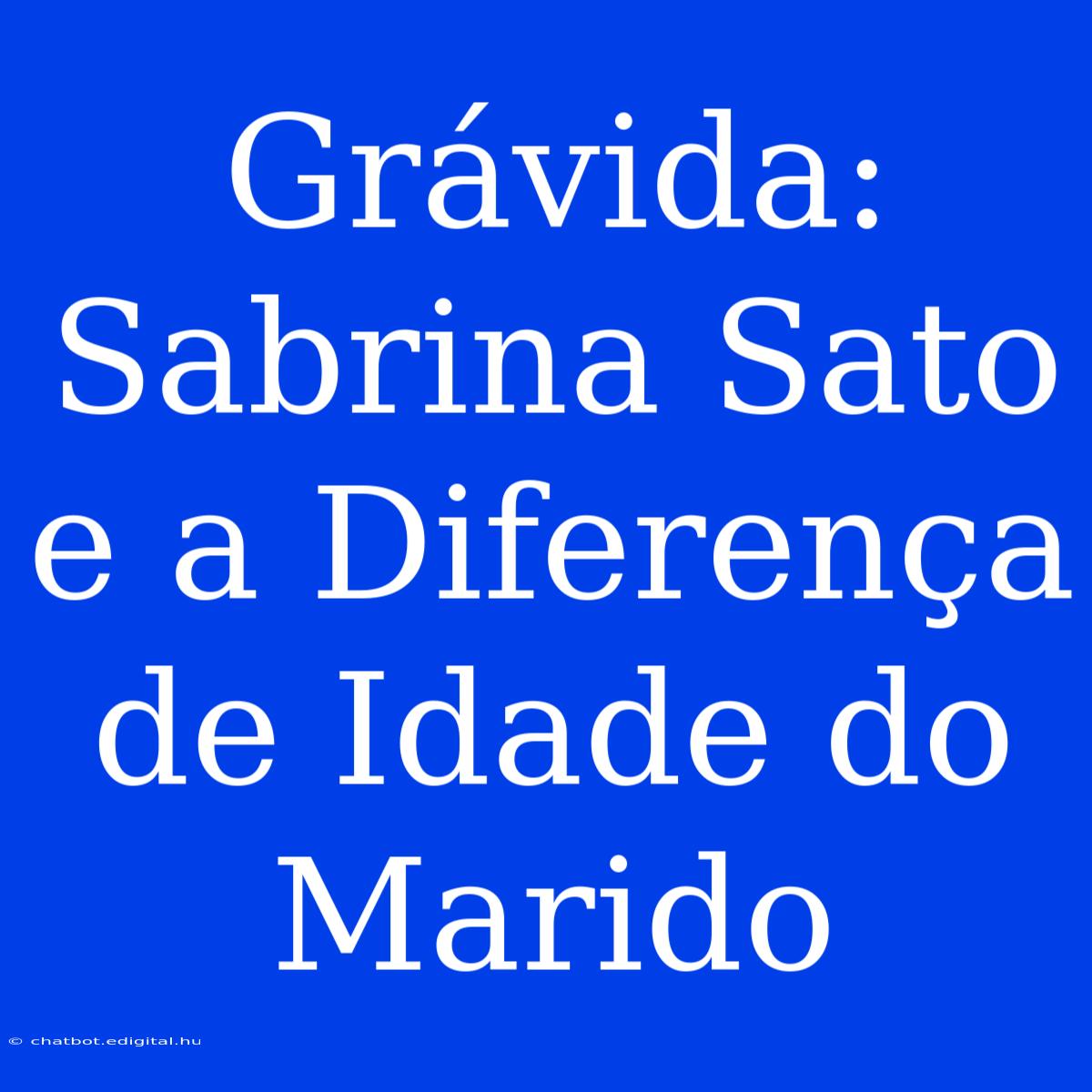 Grávida: Sabrina Sato E A Diferença De Idade Do Marido