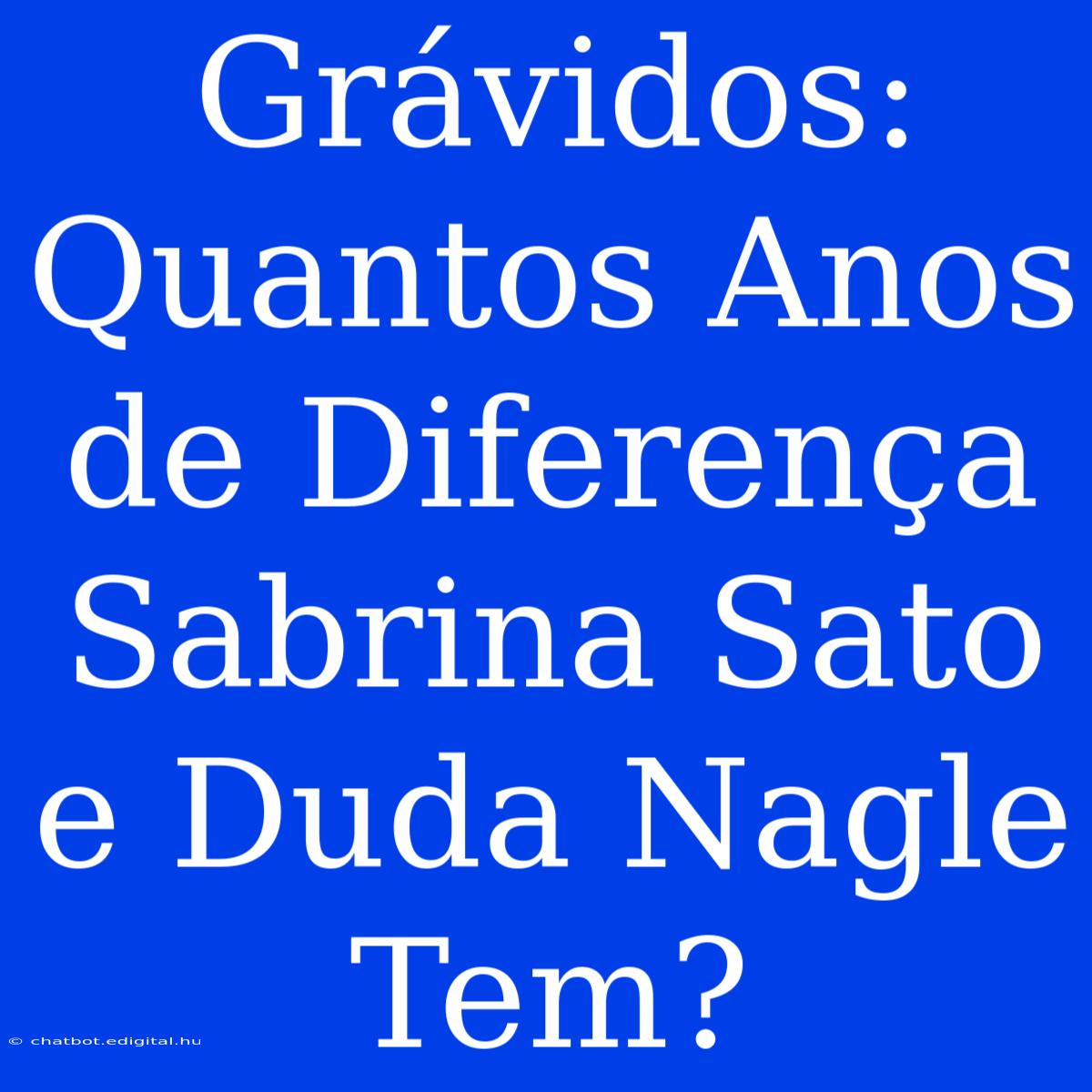 Grávidos: Quantos Anos De Diferença Sabrina Sato E Duda Nagle Tem?