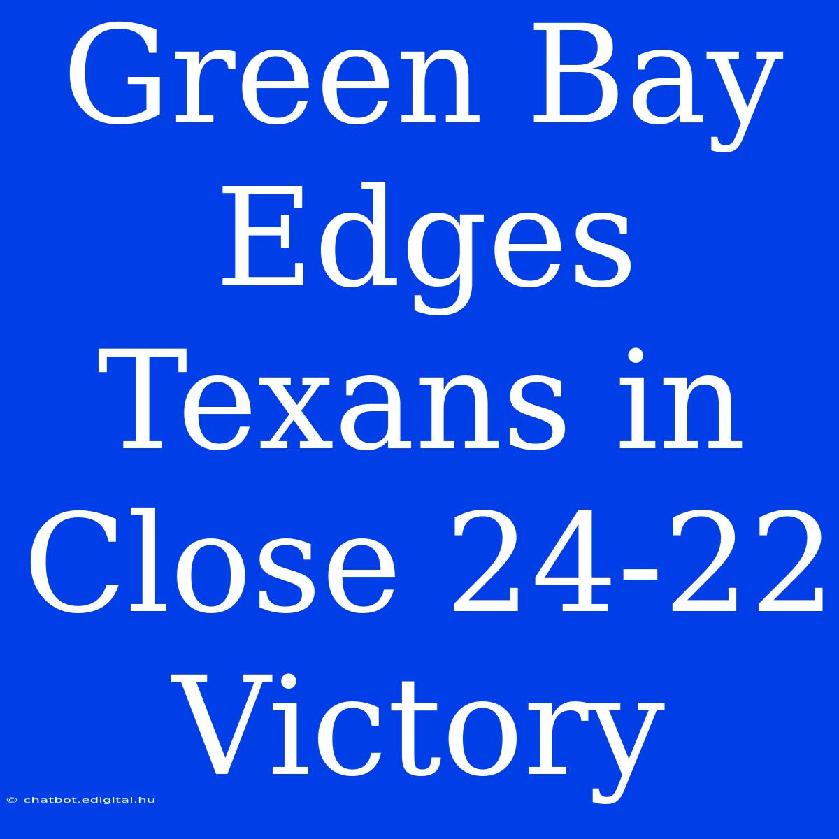 Green Bay Edges Texans In Close 24-22 Victory