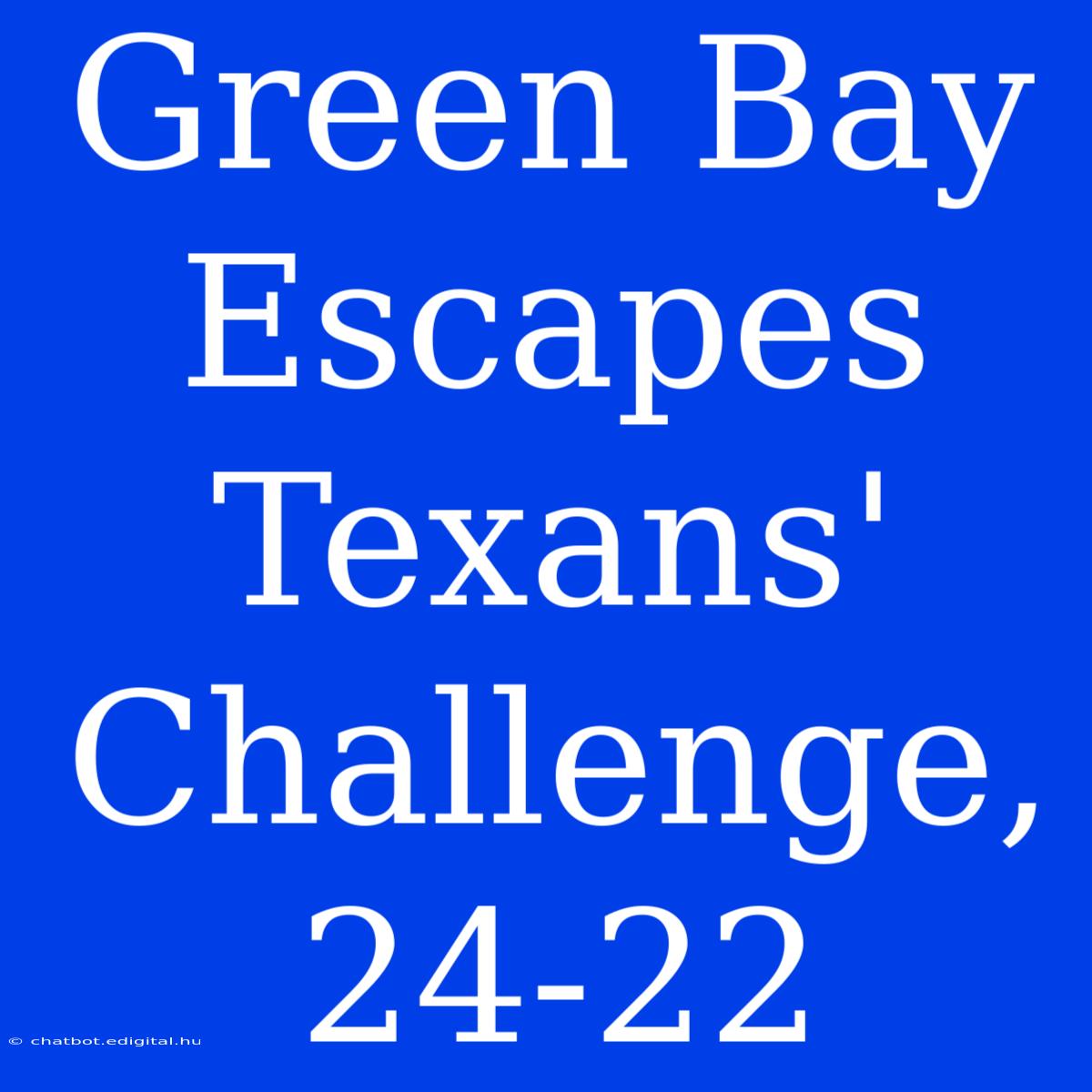 Green Bay Escapes Texans' Challenge, 24-22