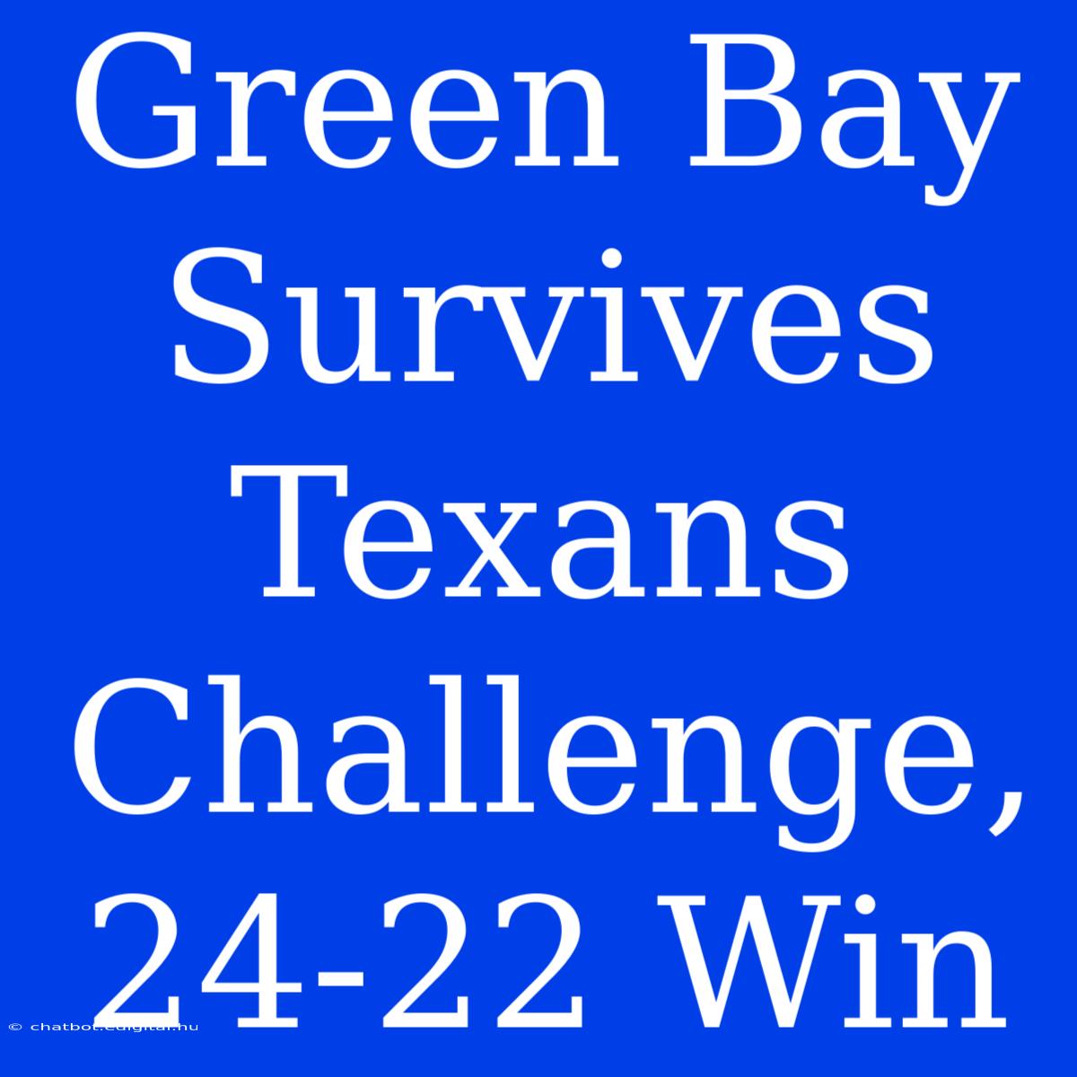 Green Bay Survives Texans Challenge, 24-22 Win