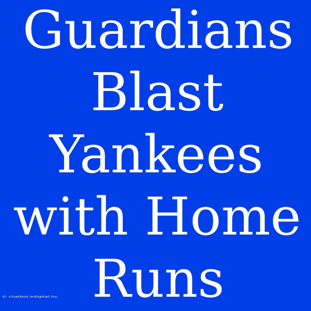 Guardians Blast Yankees With Home Runs