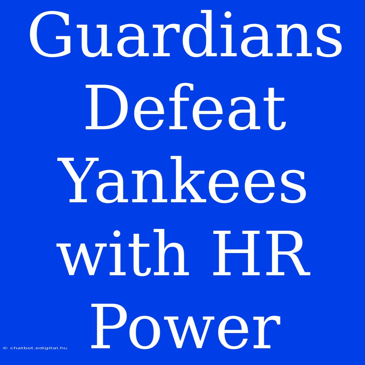 Guardians Defeat Yankees With HR Power