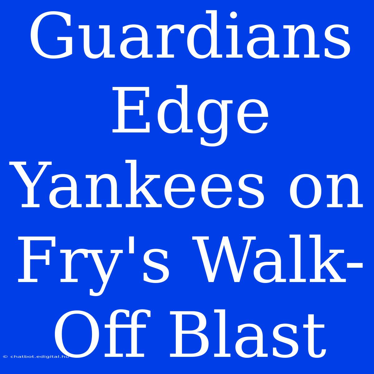 Guardians Edge Yankees On Fry's Walk-Off Blast