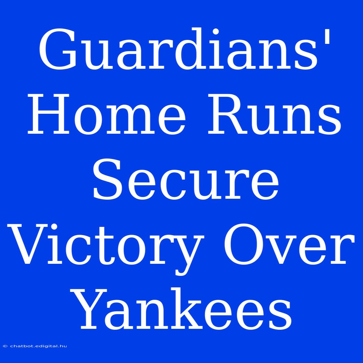 Guardians' Home Runs Secure Victory Over Yankees