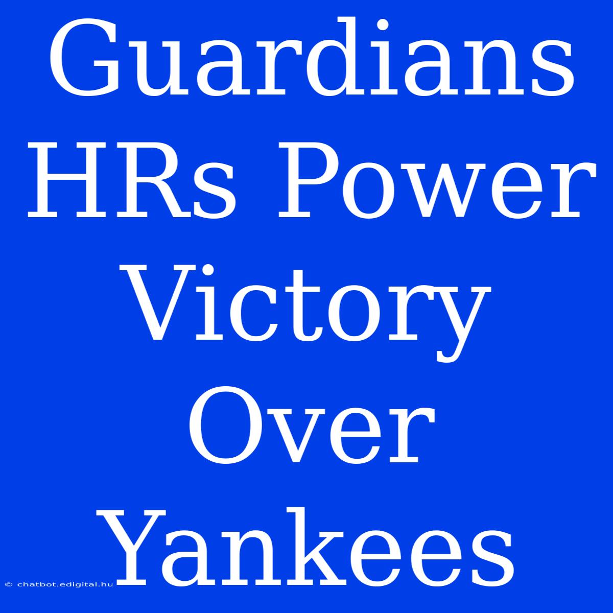 Guardians HRs Power Victory Over Yankees