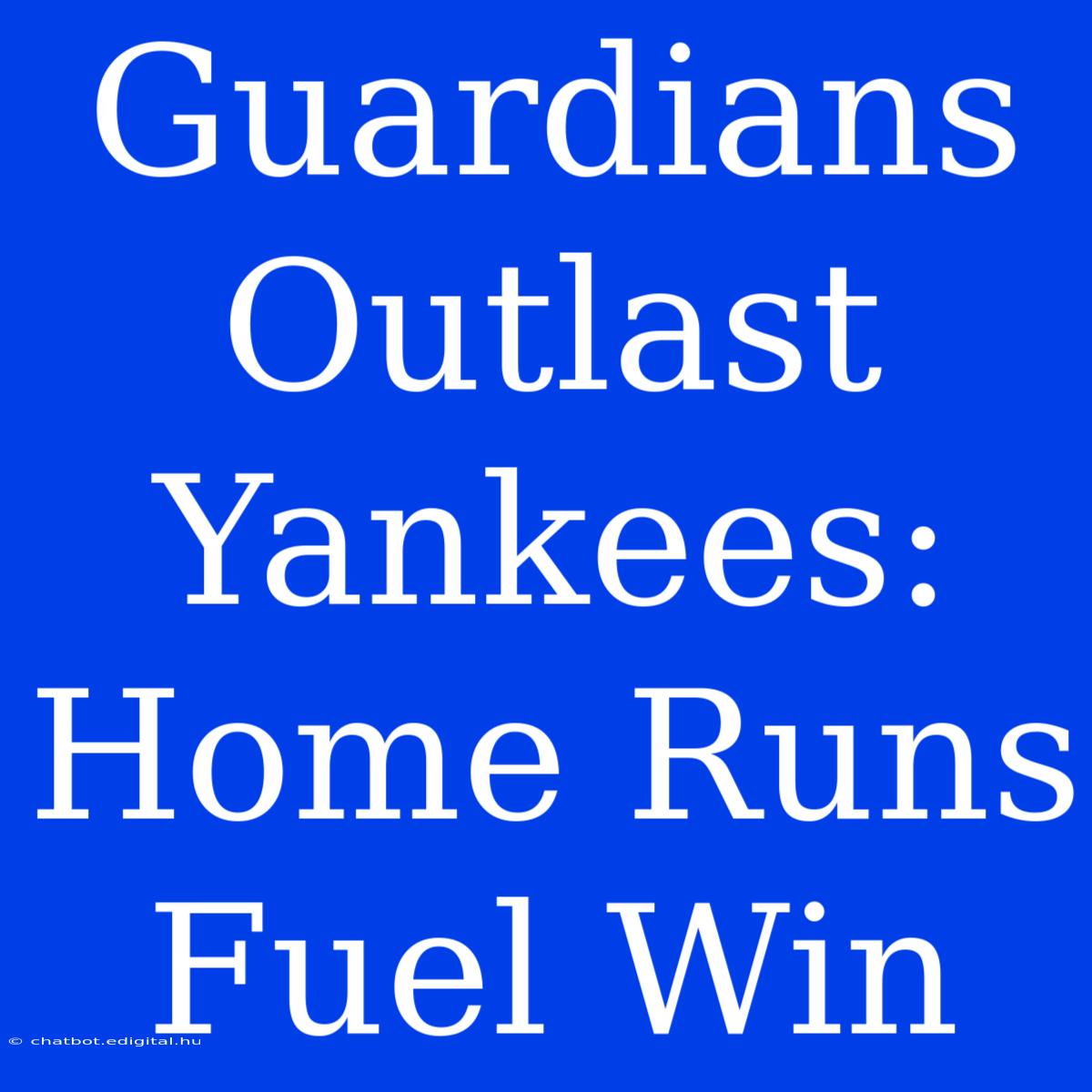 Guardians Outlast Yankees: Home Runs Fuel Win