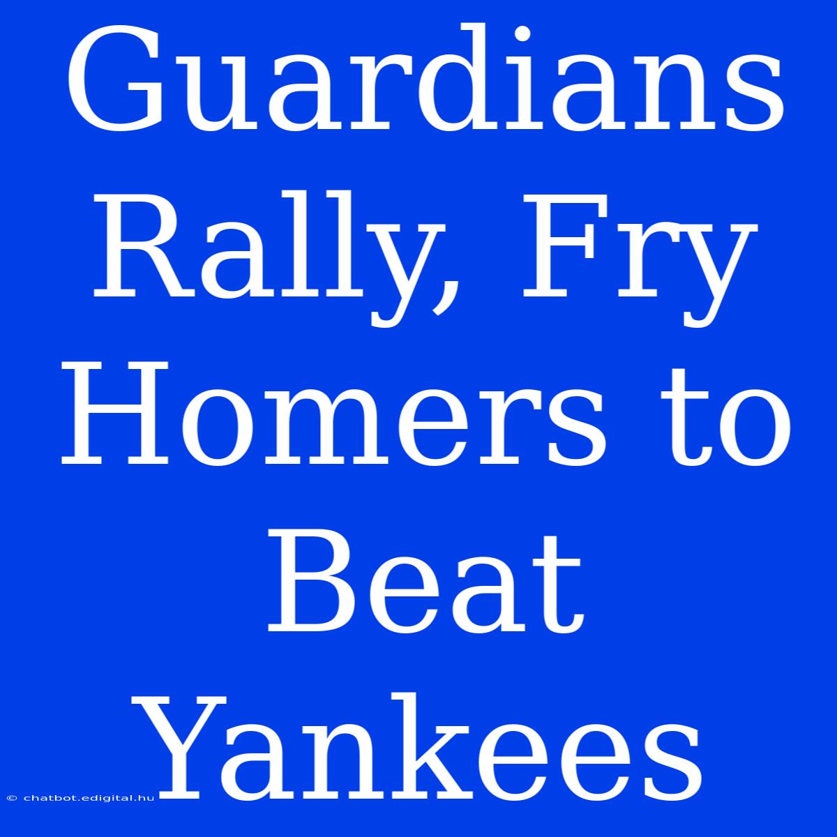 Guardians Rally, Fry Homers To Beat Yankees