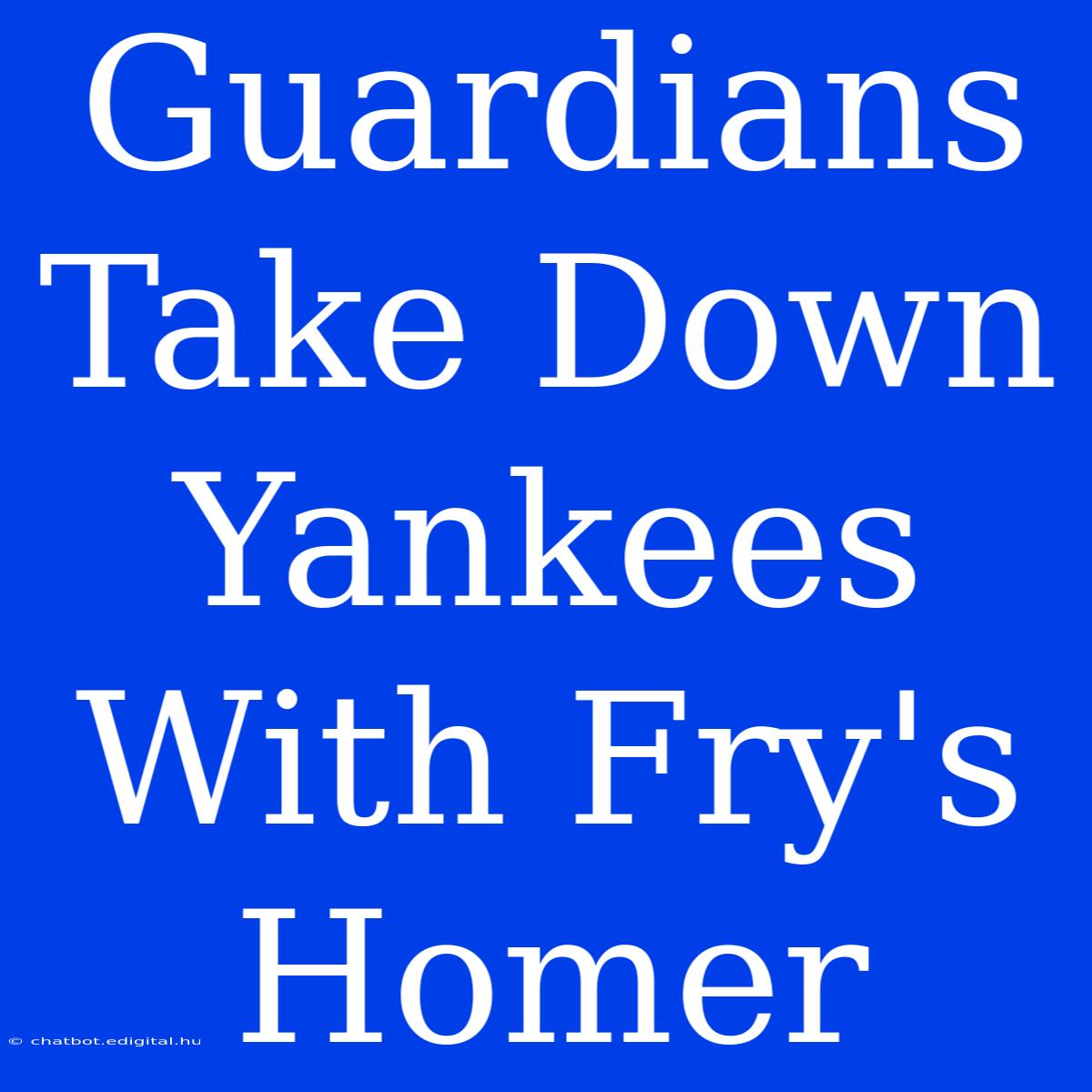 Guardians Take Down Yankees With Fry's Homer