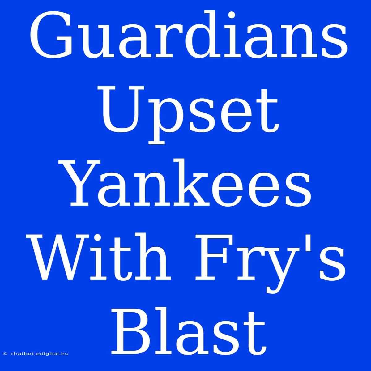 Guardians Upset Yankees With Fry's Blast