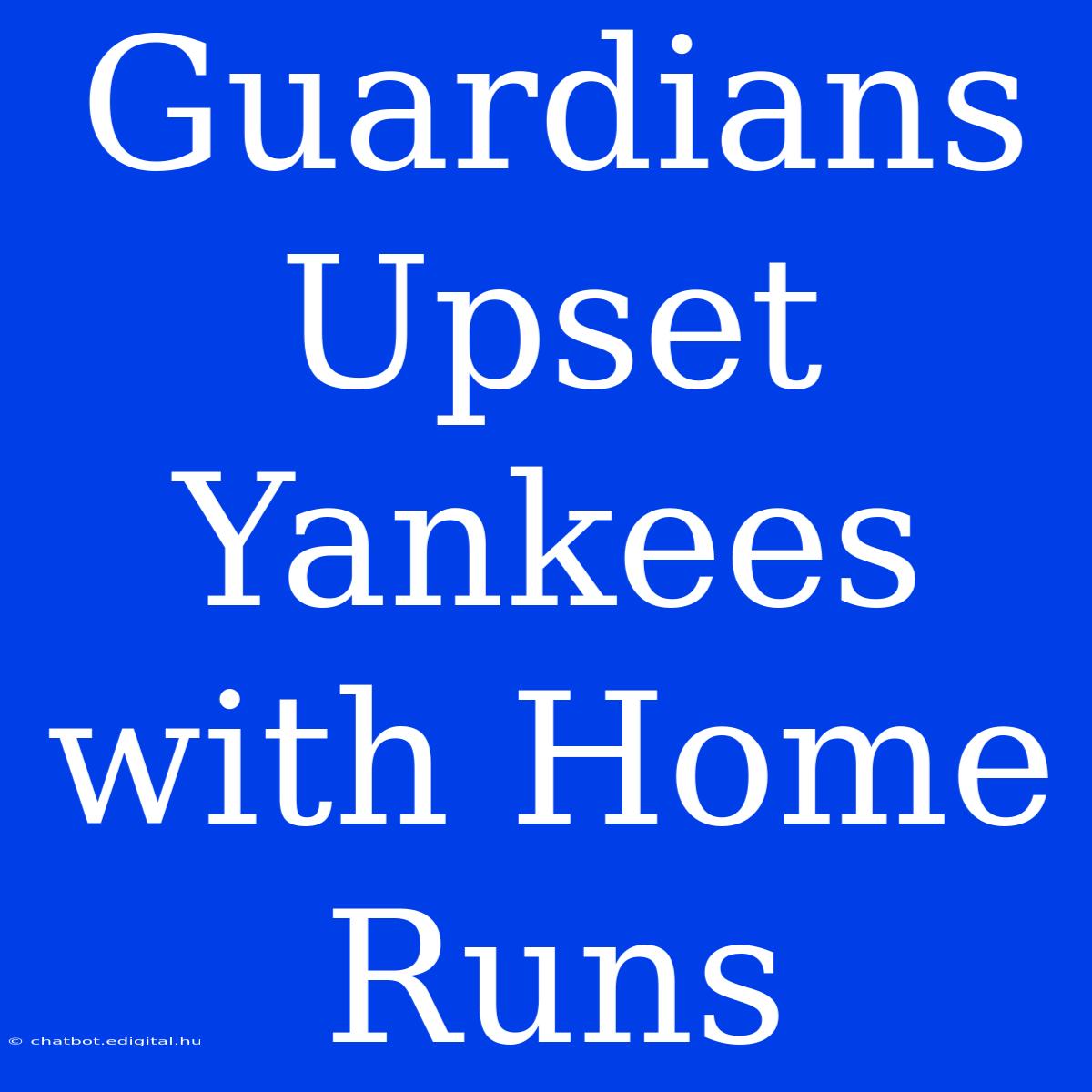 Guardians Upset Yankees With Home Runs