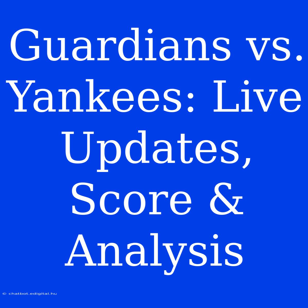 Guardians Vs. Yankees: Live Updates, Score & Analysis