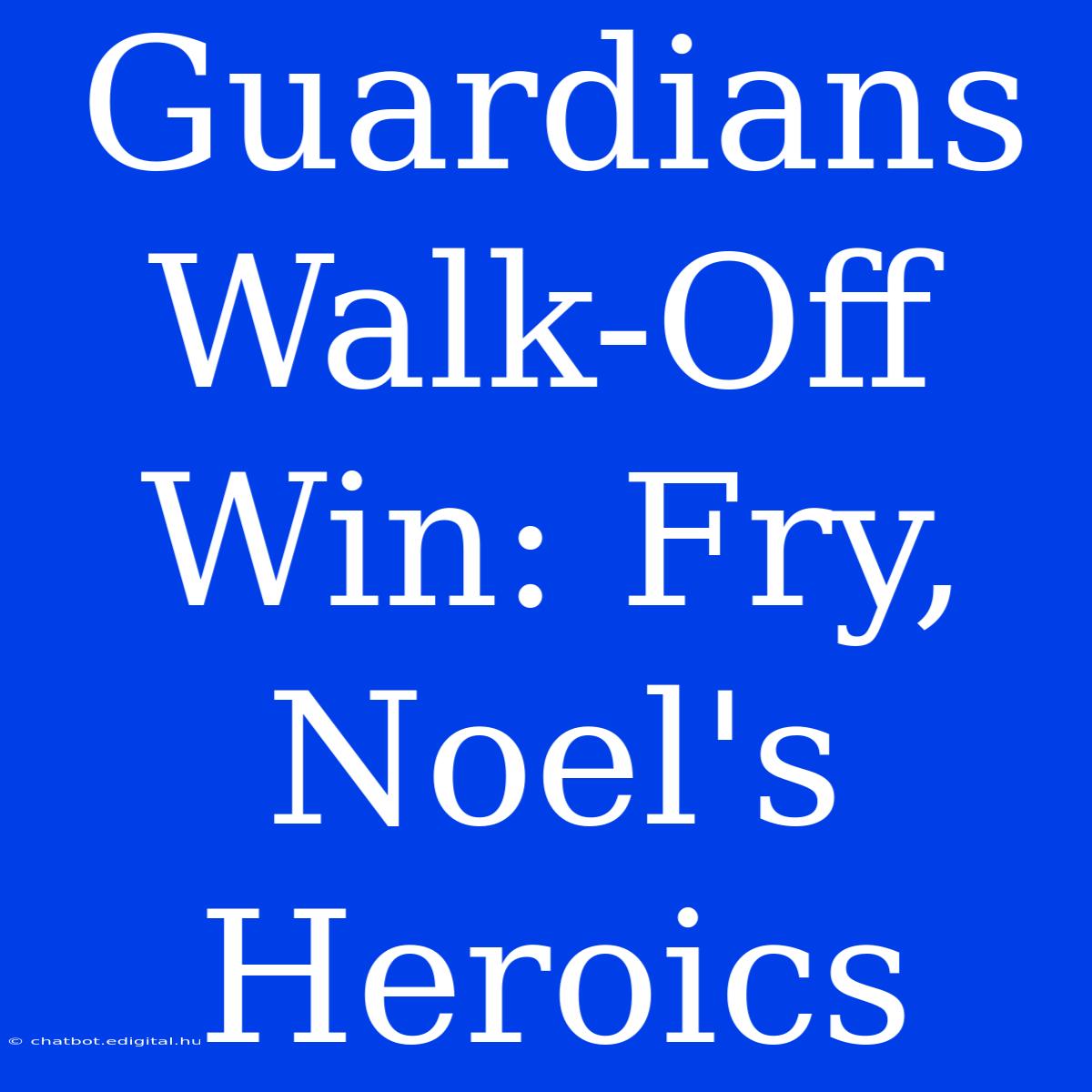 Guardians Walk-Off Win: Fry, Noel's Heroics