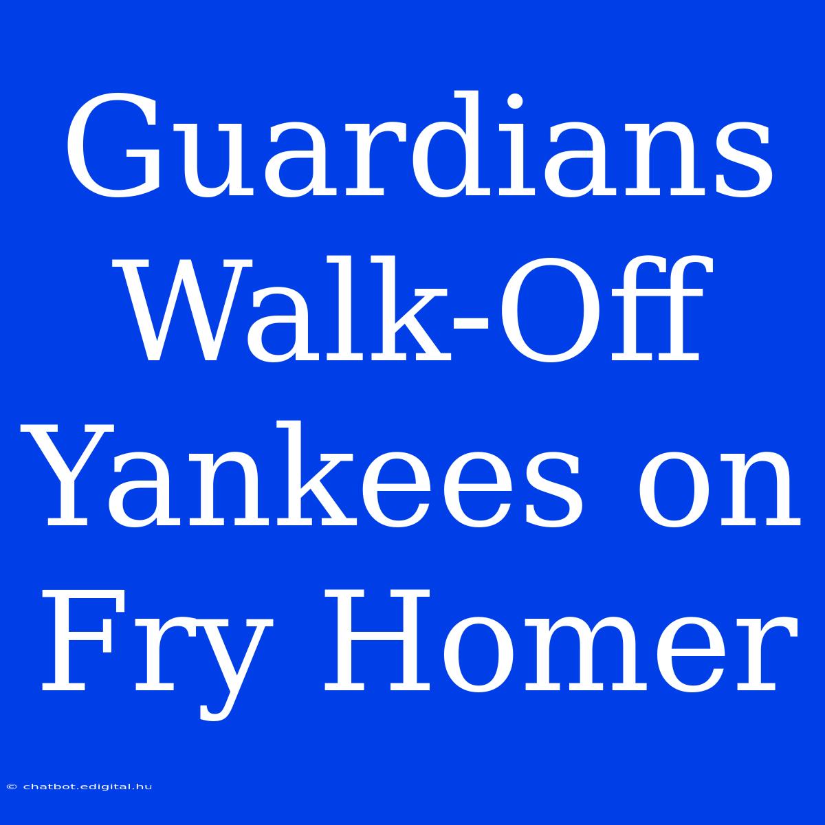 Guardians Walk-Off Yankees On Fry Homer