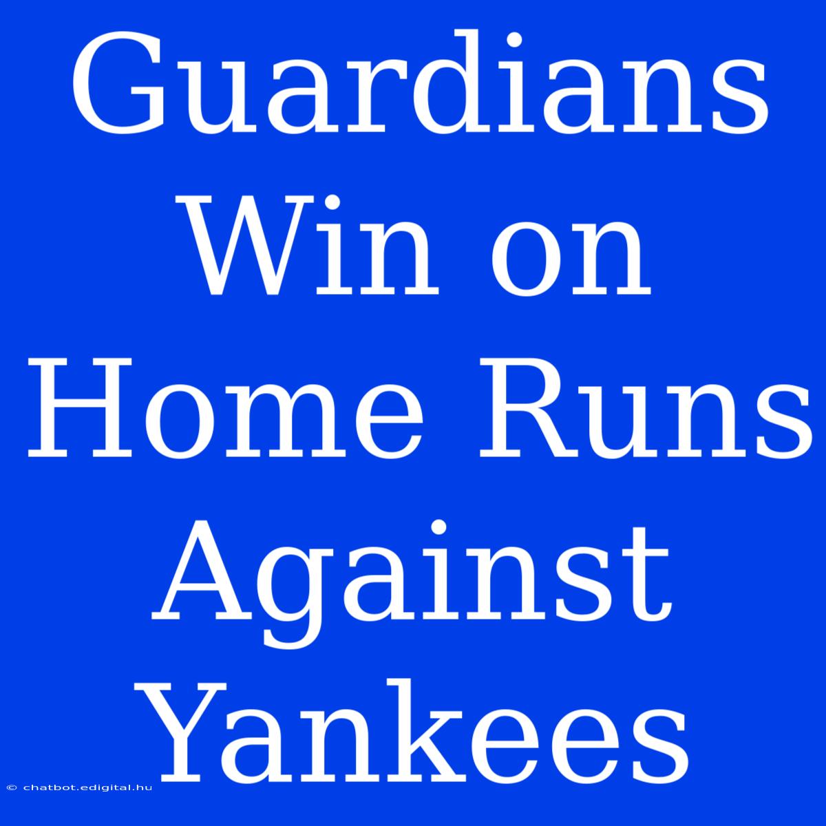 Guardians Win On Home Runs Against Yankees