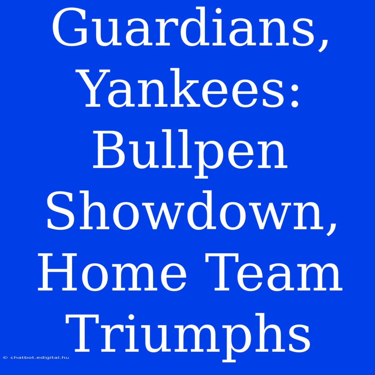 Guardians, Yankees: Bullpen Showdown, Home Team Triumphs