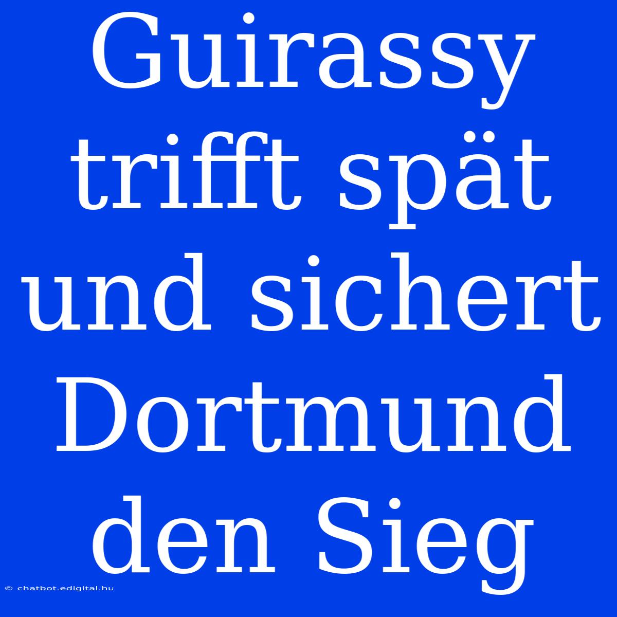 Guirassy Trifft Spät Und Sichert Dortmund Den Sieg