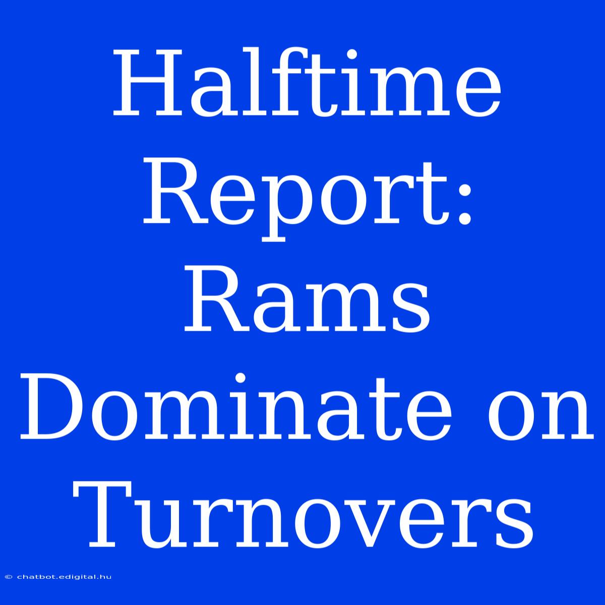 Halftime Report: Rams Dominate On Turnovers