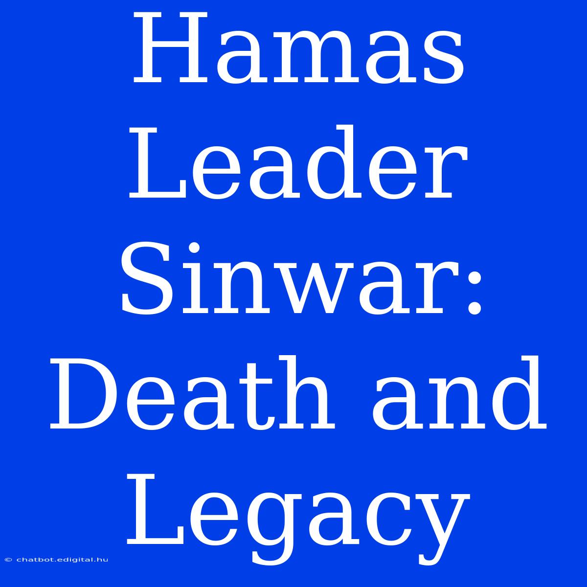 Hamas Leader Sinwar: Death And Legacy