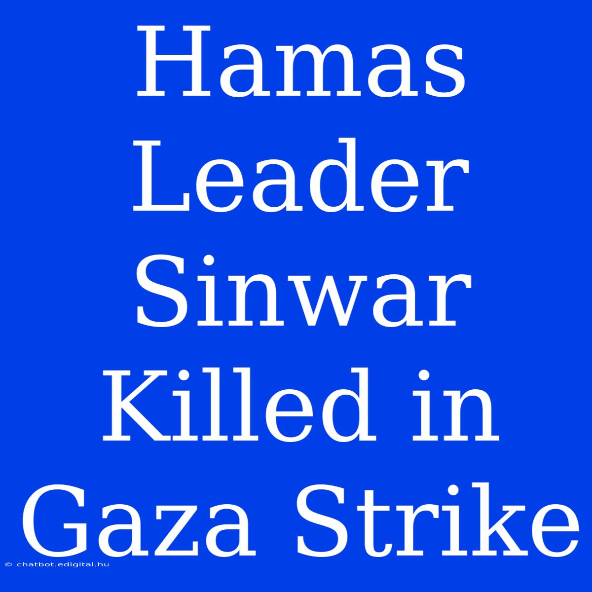 Hamas Leader Sinwar Killed In Gaza Strike