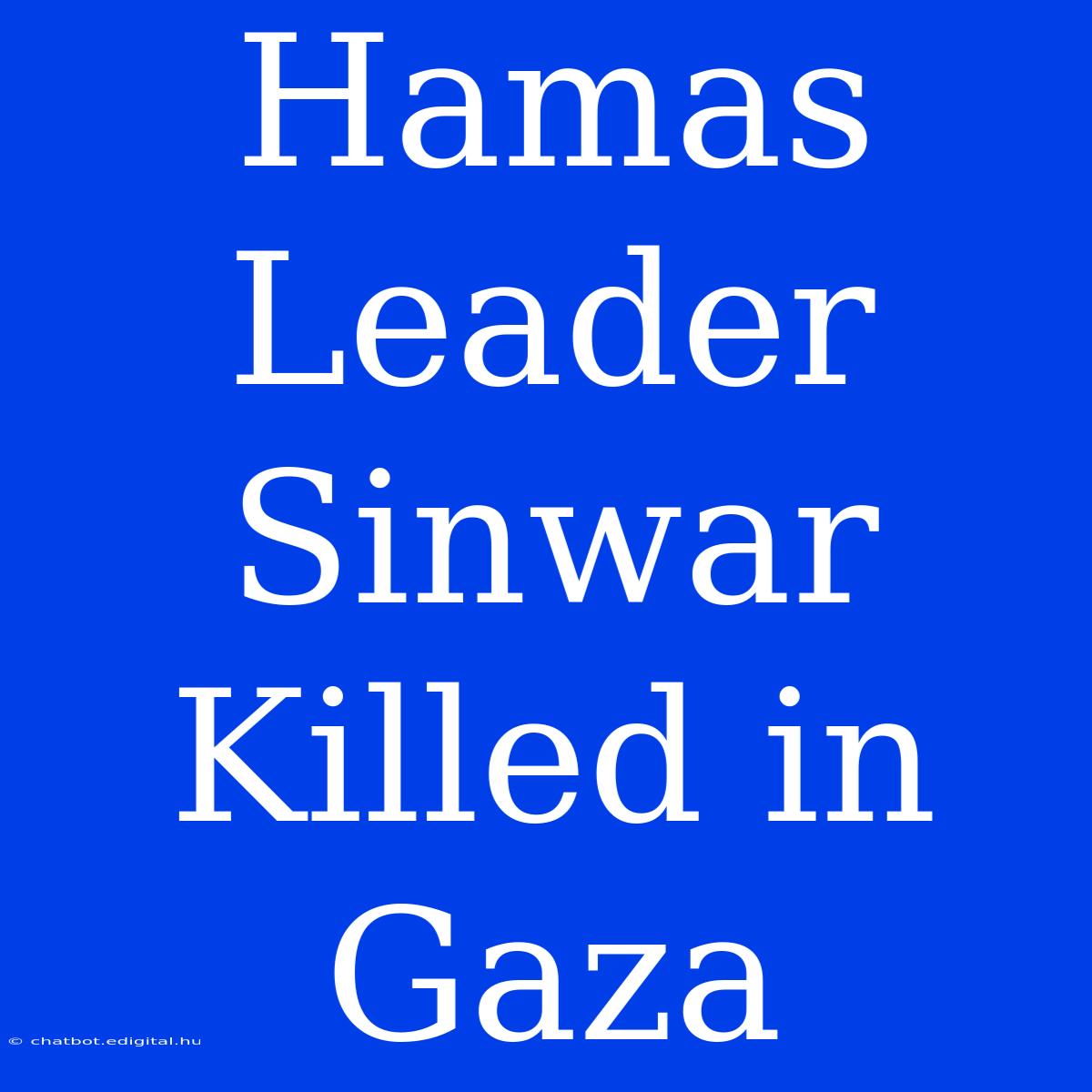 Hamas Leader Sinwar Killed In Gaza