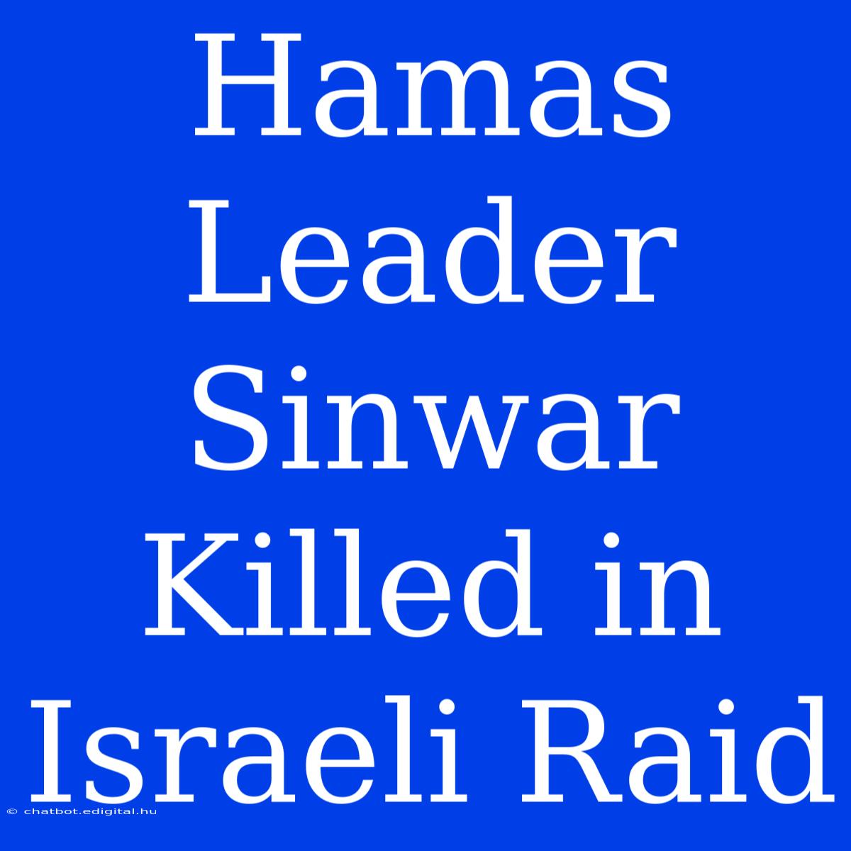 Hamas Leader Sinwar Killed In Israeli Raid