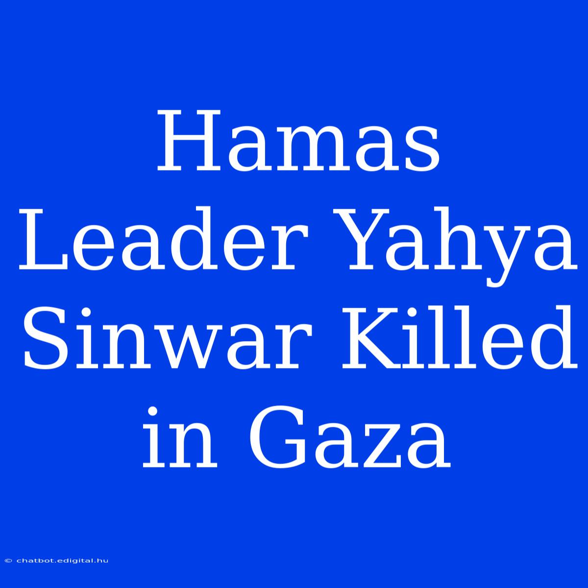 Hamas Leader Yahya Sinwar Killed In Gaza 