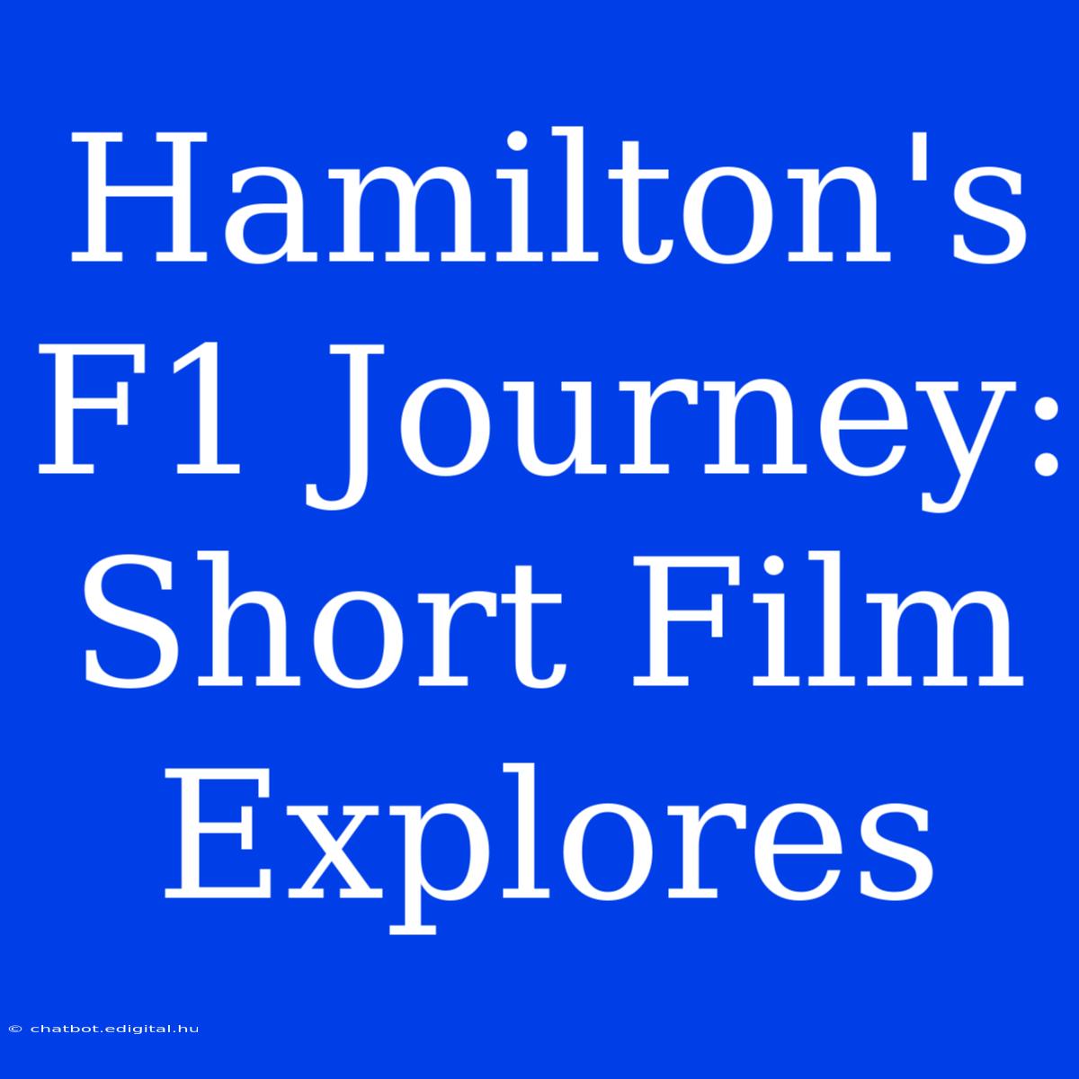 Hamilton's F1 Journey: Short Film Explores