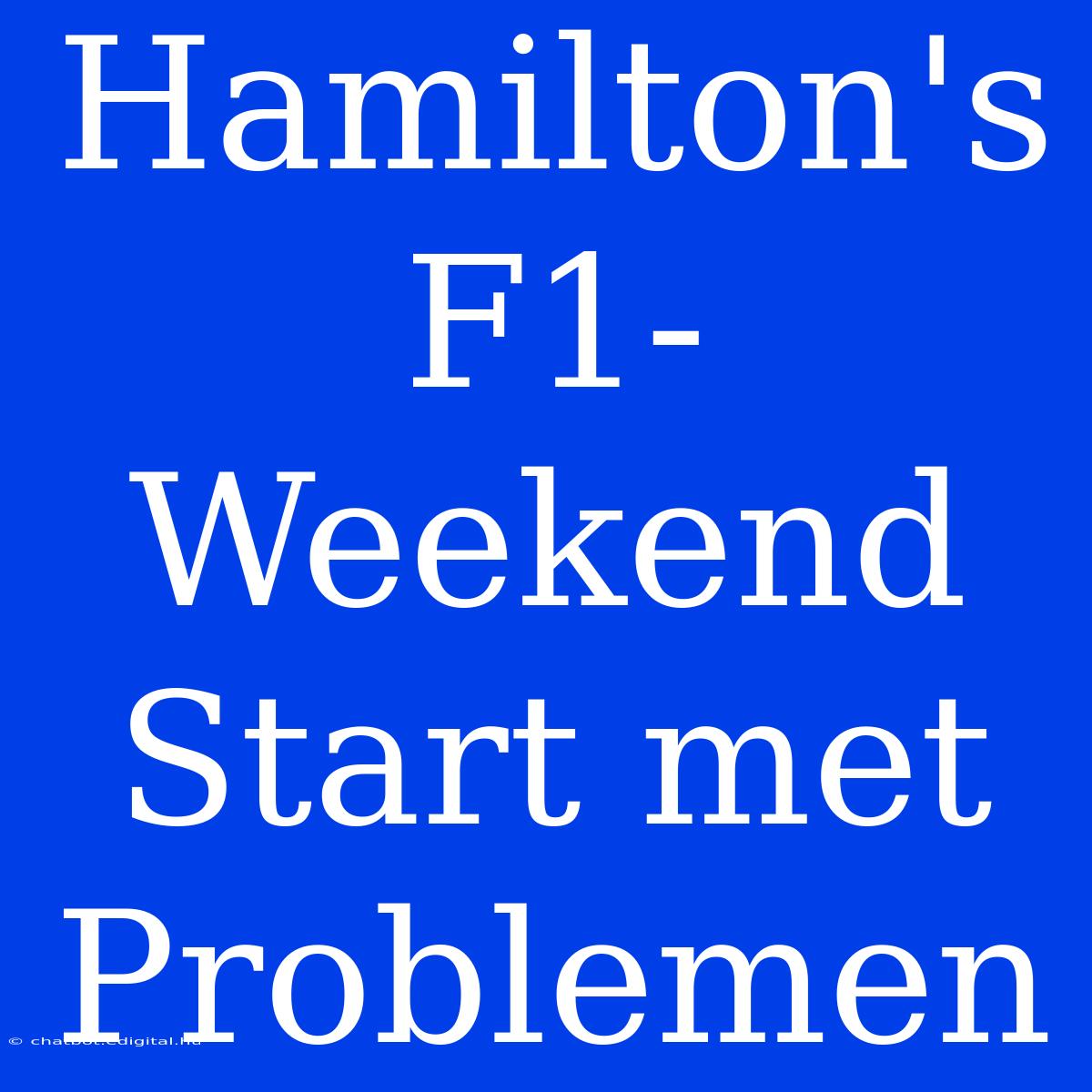 Hamilton's F1-Weekend Start Met Problemen