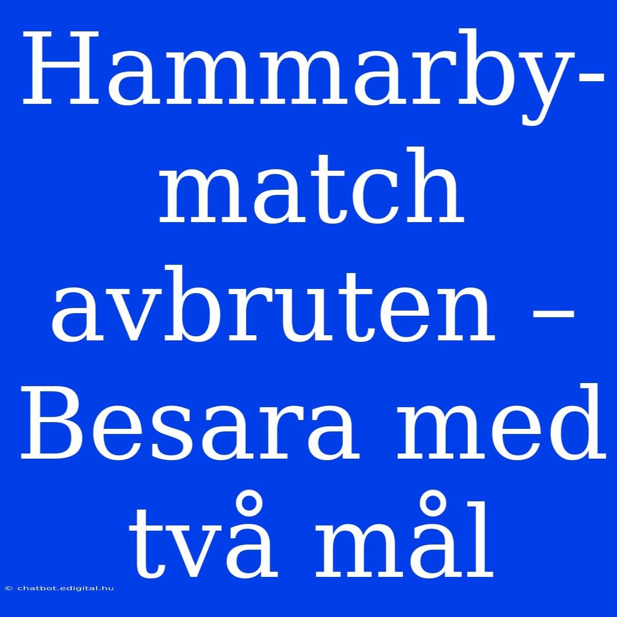 Hammarby-match Avbruten – Besara Med Två Mål