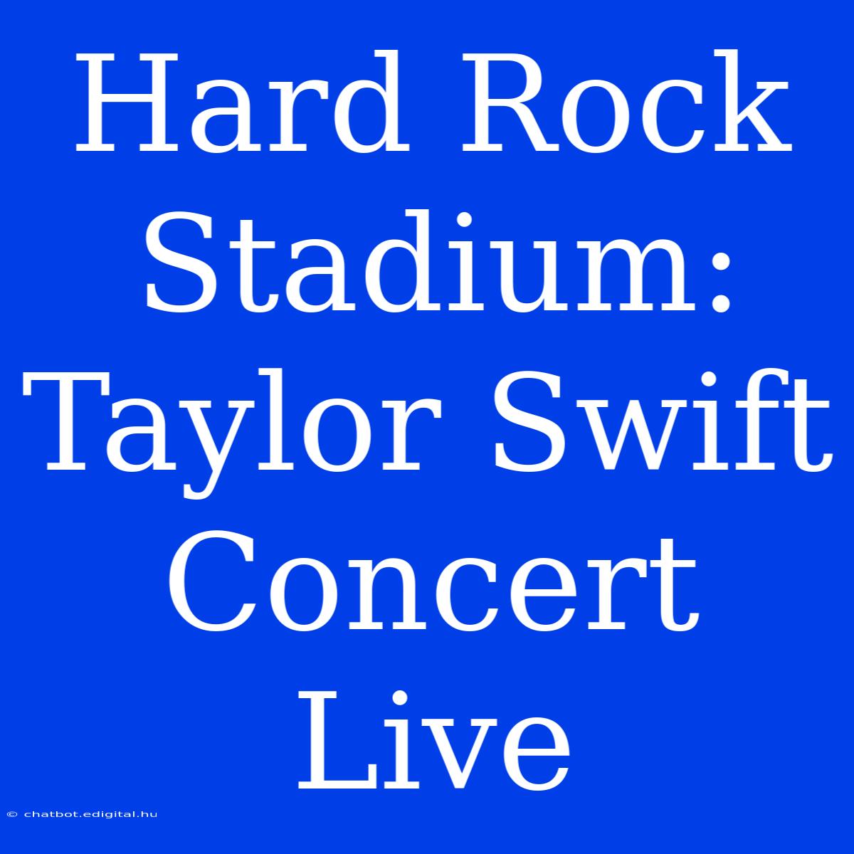 Hard Rock Stadium: Taylor Swift Concert Live