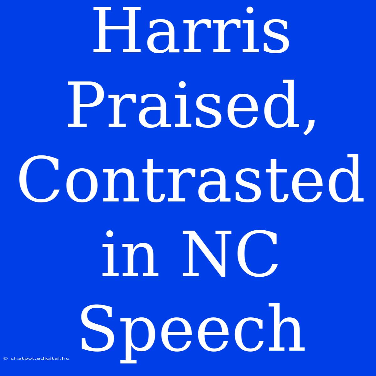 Harris Praised, Contrasted In NC Speech