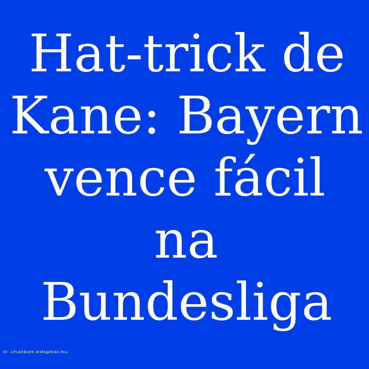 Hat-trick De Kane: Bayern Vence Fácil Na Bundesliga