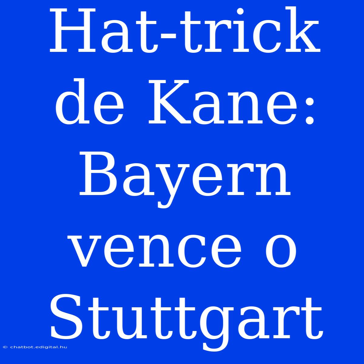 Hat-trick De Kane: Bayern Vence O Stuttgart