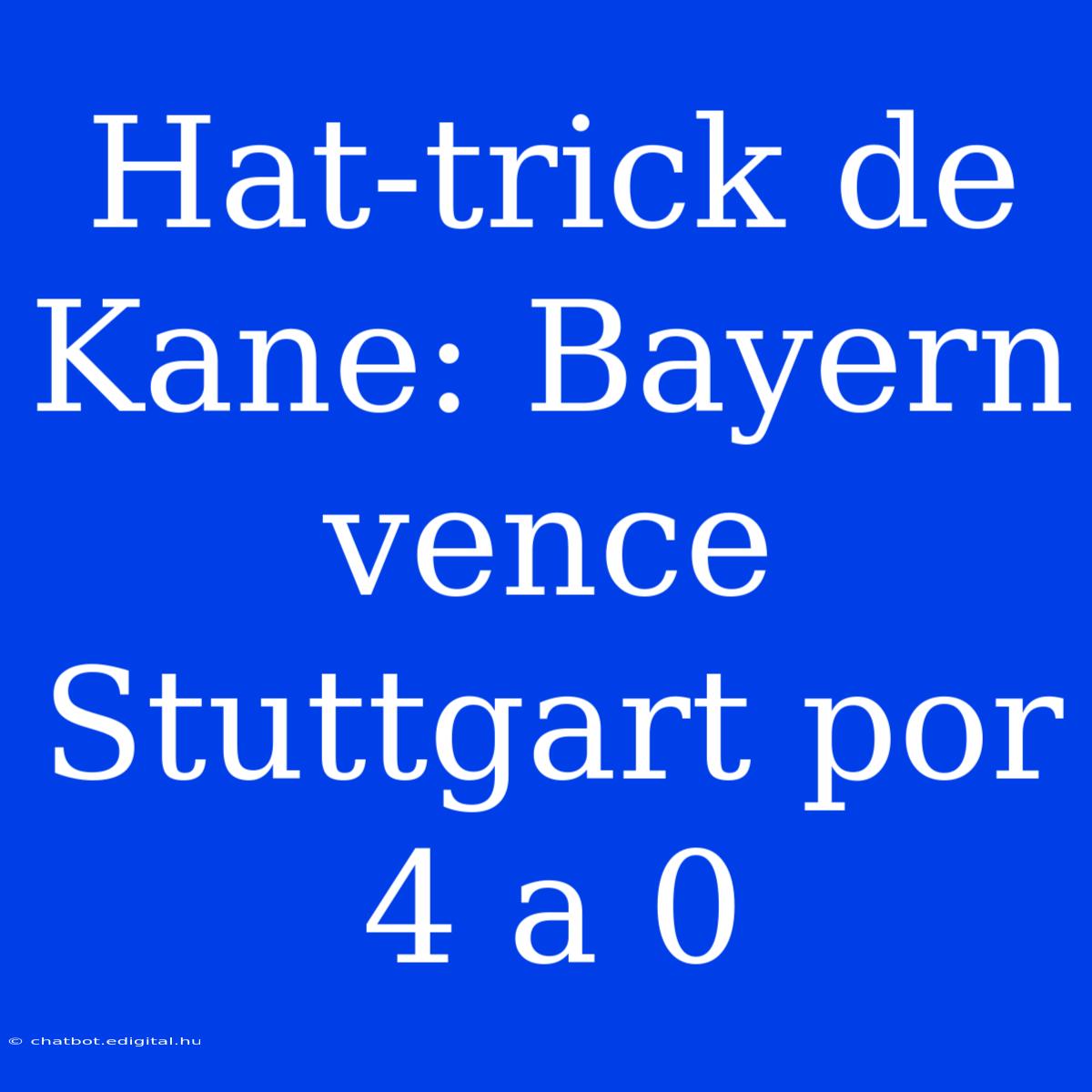 Hat-trick De Kane: Bayern Vence Stuttgart Por 4 A 0